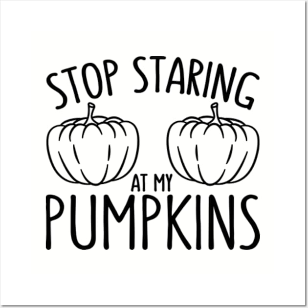 Stop Staring At My Pumpkins Funny Halloween Party Wall Art by JaiStore